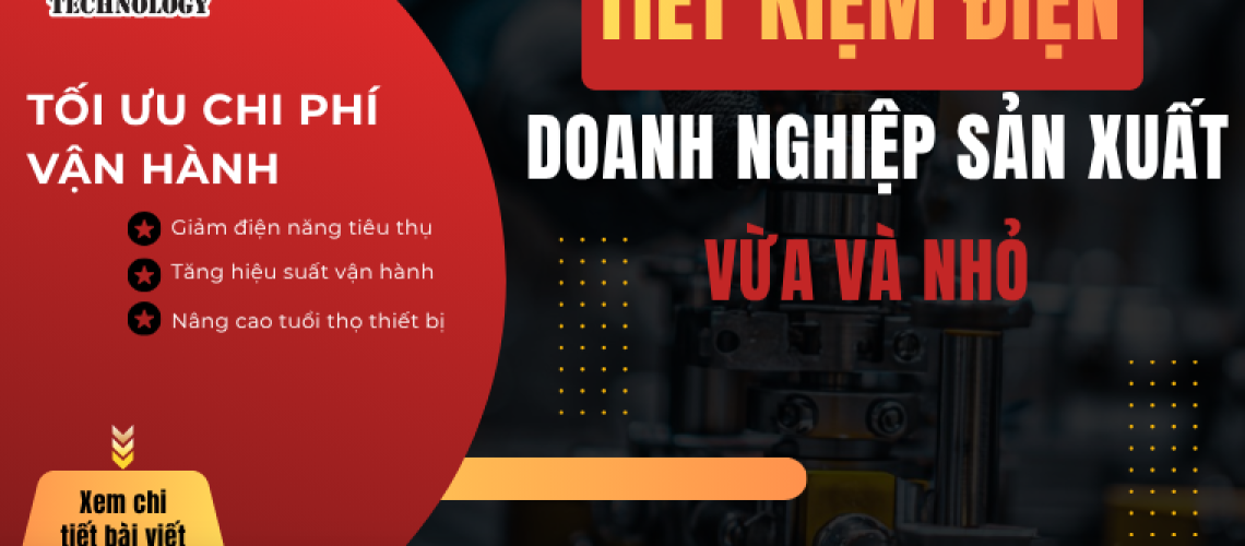Tiết kiệm điện cho doanh nghiệp sản xuất vừa và nhỏ: 6 giải pháp giúp tối ưu chi phí vận hành