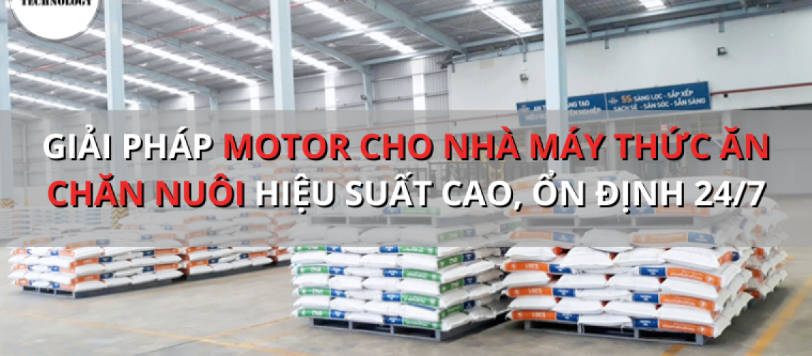 GIẢI PHÁP MOTOR CHO NHÀ MÁY THỨC ĂN CHĂN NUÔI