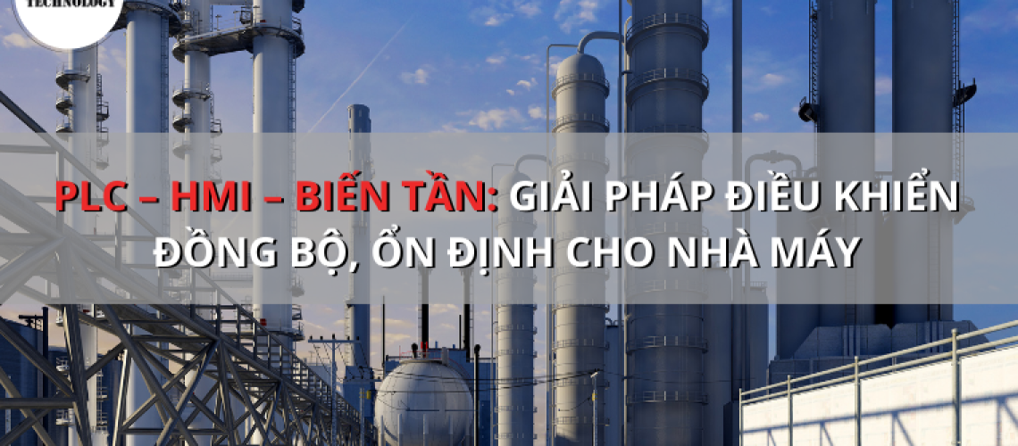 PLC – HMI – Biến tần: giải pháp điều khiển đồng bộ, ổn định cho nhà máy
