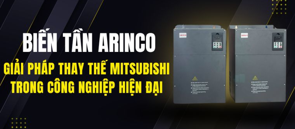 Biến tần ARINCO – Lựa chọn thay thế Mitsubishi cho công nghiệp Việt
