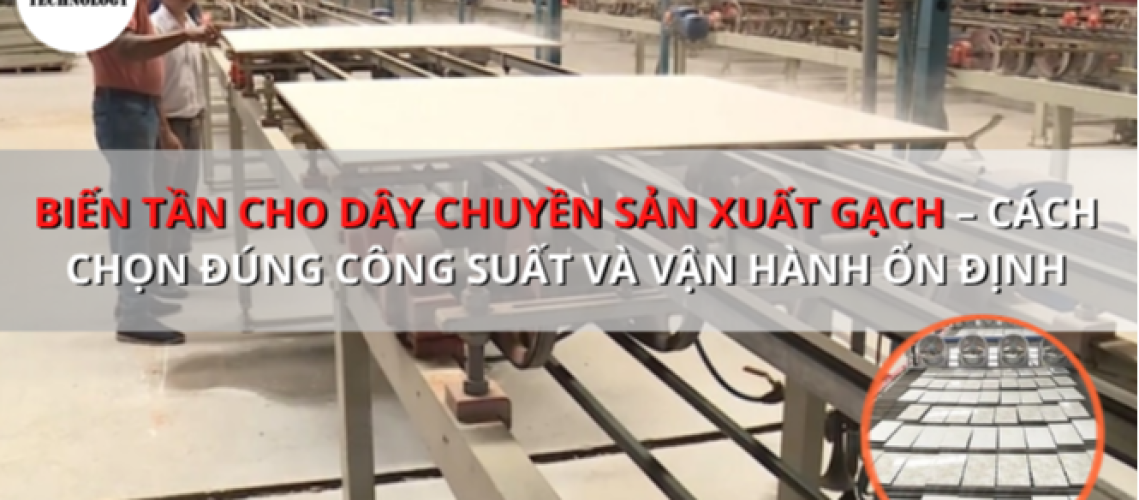 Biến tần cho dây chuyền sản xuất gạch – Giải pháp biến tần ARINCO