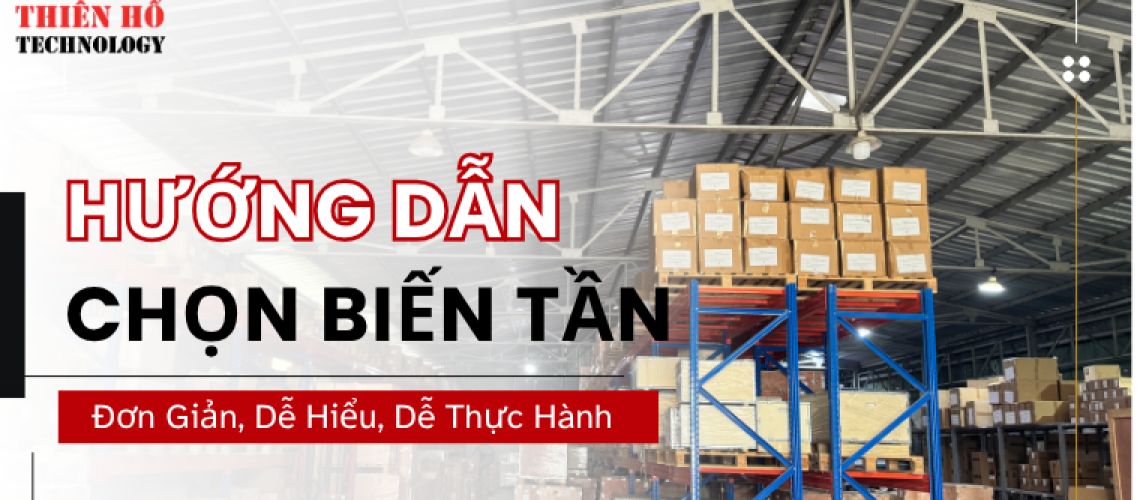 Hướng dẫn cách chọn Biến Tần: Đơn Giản, Dễ Hiểu, Dễ Thực Hành