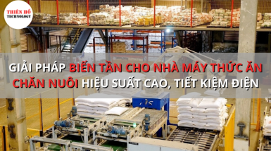 GIẢI PHÁP BIẾN TẦN CHO NHÀ MÁY THỨC ĂN CHĂN NUÔI HIỆU SUẤT CAO