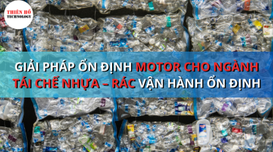 Giải pháp motor cho ngành tái chế nhựa – rác: vận hành ổn định