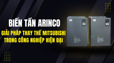 Biến tần ARINCO – Lựa chọn thay thế Mitsubishi cho công nghiệp Việt