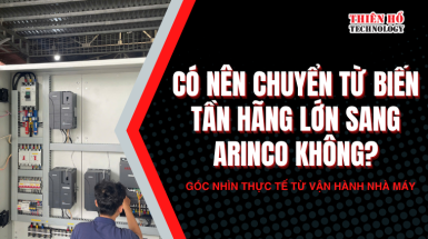 Có nên chuyển từ biến tần hãng lớn sang ARINCO không? Góc nhìn thực tế từ vận hành nhà máy