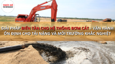 Giải pháp biến tần cho hệ thống bơm cát – vận hành ổn định cho tải nặng và môi trường khắc nghiệt