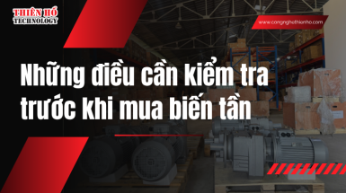 Những điều cần kiểm tra trước khi mua biến tần