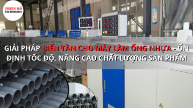Biến tần cho máy làm ống nhựa: Giải pháp ARINCO