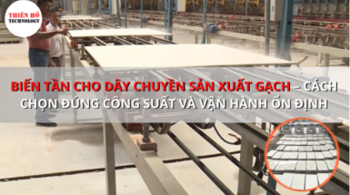 Biến tần cho dây chuyền sản xuất gạch – Giải pháp biến tần ARINCO