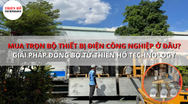 Mua trọn bộ thiết bị điện công nghiệp ở đâu? Giải pháp đồng bộ từ Thiên Hổ Technology