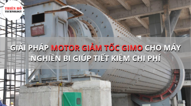 Giải pháp motor giảm tốc GIMO cho máy nghiền bi tải nặng ổn định