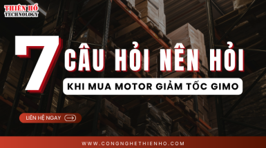 7 câu hỏi nên hỏi trước khi mua Motor giảm tốc GIMO. Kinh nghiệm lựa chọn đúng