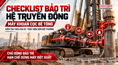 Checklist bảo trì hệ truyền động máy khoan cọc bê tông theo chu kỳ