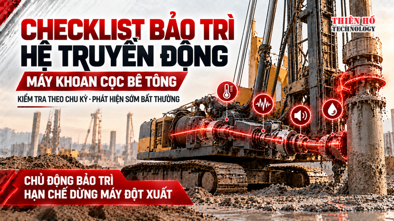 Checklist bảo trì hệ truyền động máy khoan cọc bê tông theo chu kỳ