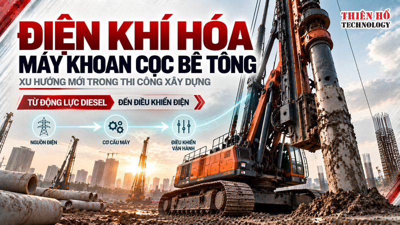 Điện khí hóa máy khoan cọc bê tông - Xu hướng mới trong thi công xây dựng