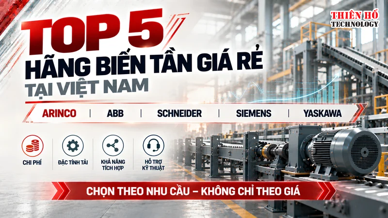 Top 5 hãng biến tần giá rẻ tại Việt Nam: Nên chọn ARINCO, ABB, Schneider, Siemens hay Yaskawa? 