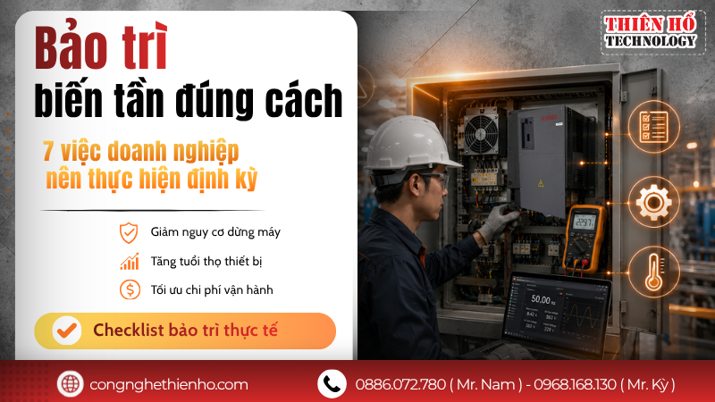 Bảo trì biến tần đúng cách để tăng tuổi thọ: 7 việc doanh nghiệp nên thực hiện định kỳ