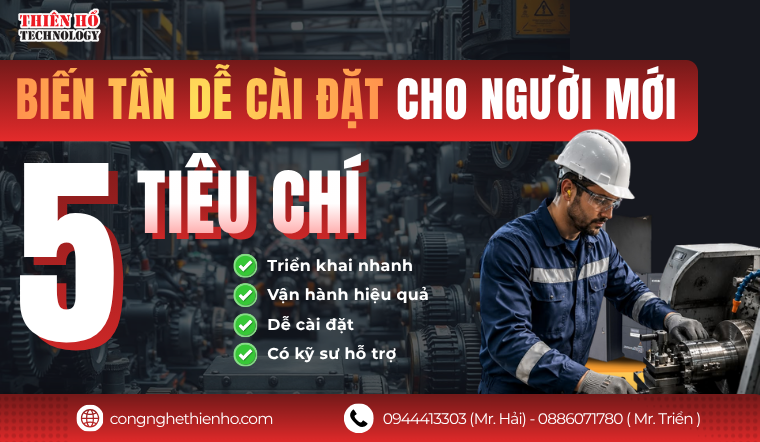 Biến tần dễ cài đặt cho người mới: 5 tiêu chí lựa chọn giúp triển khai nhanh và vận hành hiệu quả