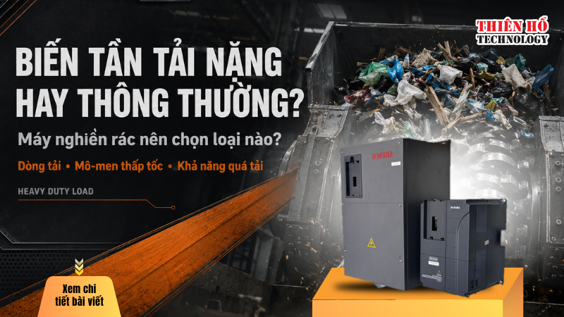 Biến tần tải nặng cho máy nghiền rác hay biến tần thông thường?
